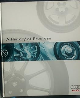 Audi, a History of Progress: Chronicle of Audi AG